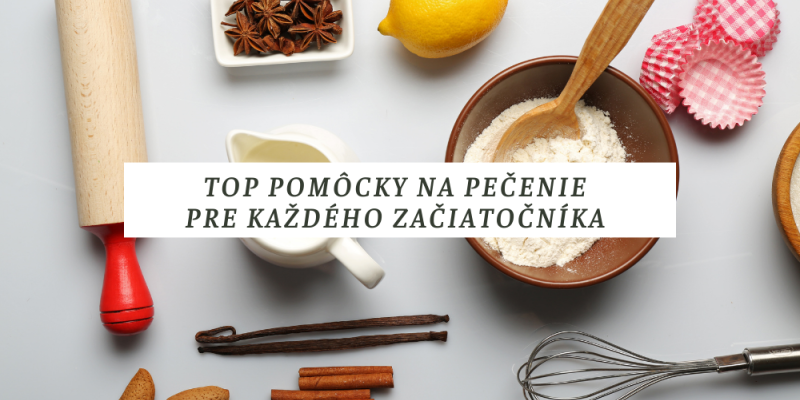 Som začiatočník: Aké pomôcky budem určite potrebovať, aby mi pečenie šlo od ruky?